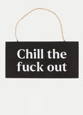 Chill The F*ck Out Hanging Sign | One Colour-Image 2