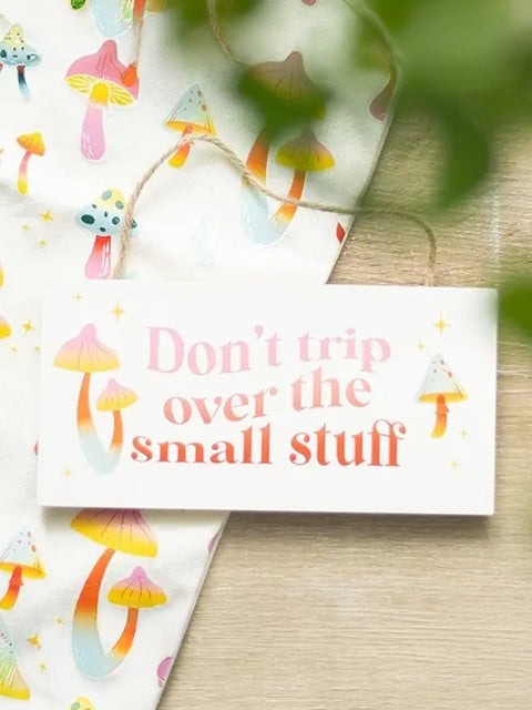 Don't Trip Over The Small Stuff Hanging Sign